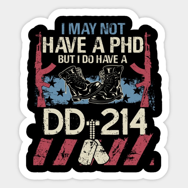I May Not Have a PhD But I do Have a DD 214 T Shirt Veteran Sticker by frostelsinger